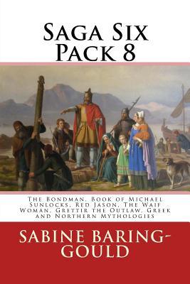 Read Online Saga Six Pack 8: The Bondman, Book of Michael Sunlocks, Red Jason, The Waif Woman, Grettir the Outlaw, Greek and Northern Mythologies - Sabine Baring-Gould | PDF