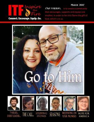 Full Download ITF - Go to Him: Inspire the Fire - March 2017 - Inspire the Fire file in PDF