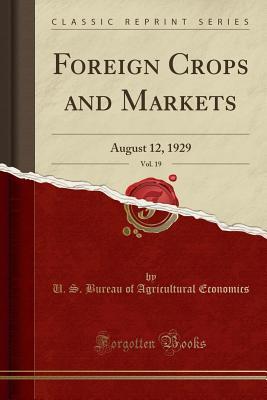 Read Foreign Crops and Markets, Vol. 19: August 12, 1929 (Classic Reprint) - U.S. Bureau of Agricultural Economics | PDF