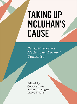 Full Download Taking Up McLuhan's Cause: Perspectives on Media and Formal Causality - Robert K. Logan | PDF