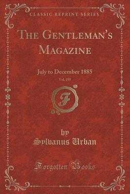 Read Online The Gentleman's Magazine, Vol. 255: July to December 1885 (Classic Reprint) - Sylvanus Urban | ePub
