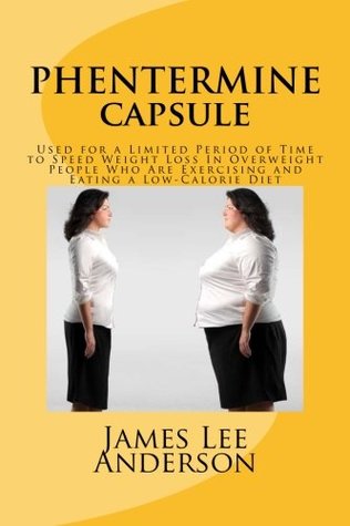 Read PHENTERMINE Capsule: Used for a Limited Period of Time to Speed Weight Loss In Overweight People Who Are Exercising and Eating a Low-Calorie Diet - James Lee Anderson | ePub