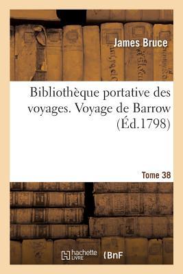 Full Download Bibliotheque Portative Des Voyages. Tome 38, Voyage de Barrow Tome 3 - Bruce-J file in ePub