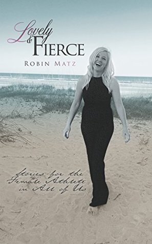 Download Lovely & Fierce: Stories for the Female Athlete in All of Us - Robin Matz file in PDF