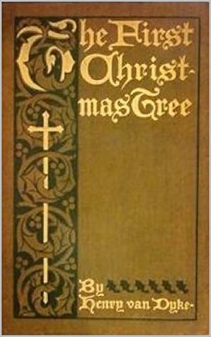 Download The First Christmas Tree: A Story of the Forest - Henry Van Dyke | ePub