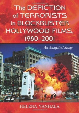 Read The Depiction of Terrorists in Blockbuster Hollywood Films, 1980-2001: An Analytical Study - Helena Vanhala file in ePub