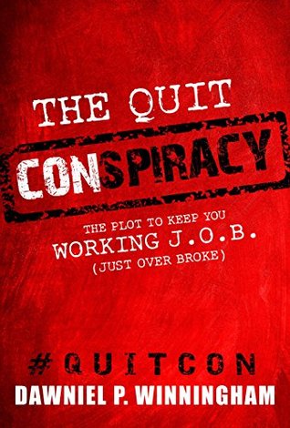 Read The Quit Conspiracy: The Plot to Keep You Working J.O.B. (Just Over Broke) - Dawniel Winningham | ePub