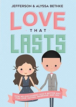 Read Love That Lasts: How We Discovered God’s Better Way for Love, Dating, Marriage, and Sex - Jefferson Bethke | PDF