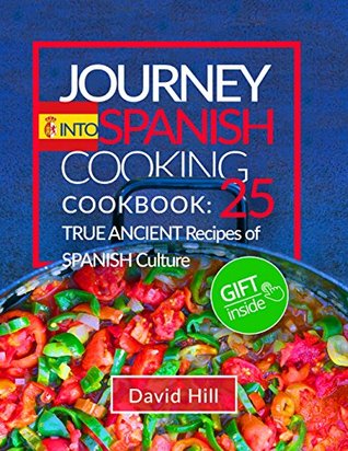Download Journey into Spanish cooking. Cookbook: 25 true ancient recipes of Spanish culture. - David Hill file in PDF