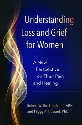 Full Download Understanding Loss and Grief for Women: A New Perspective on Their Pain and Healing - Robert W Buckingham file in ePub