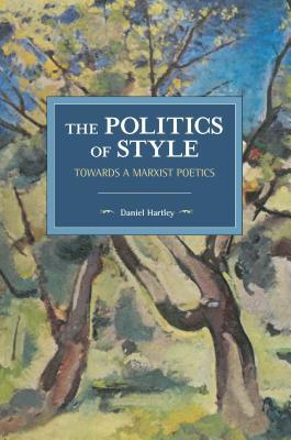 Full Download The Politics of Style: Towards a Marxist Poetics - Daniel Hartley | ePub