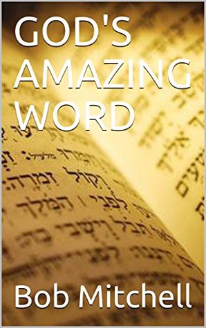 Read Online GOD'S AMAZING WORD: Incredible Discoveries Within the Bible Proving a Divine Author Beyond Time and Space - Bob Mitchell | ePub