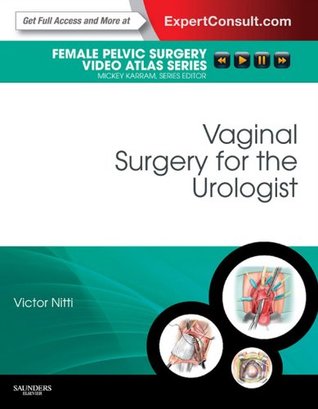 Full Download Vaginal Surgery for the Urologist: Female Pelvic Surgery Video Atlas Series: Expert Consult: Online (Female Pelvic Video Surgery Atlas Series) - Victor W. Nitti | PDF