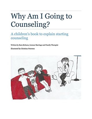 Read Online Why Am I Going to Counseling?: A Guide for Children Starting Counseling - Kara Kohnen | ePub