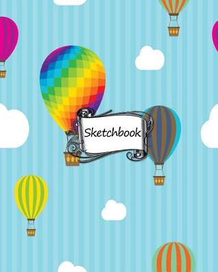 Read Online Sketchbook: Air Balloons: 100  Pages of 8 X 10 Blank Paper for Drawing, Doodling or Sketching (Sketchbooks) -  file in ePub