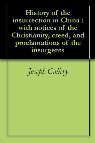 Download History of the insurrection in China : with notices of the Christianity, creed, and proclamations of the insurgents - Joseph-Marie Callery file in PDF
