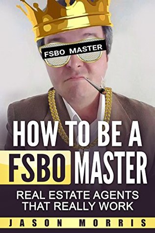 Download How to be a FSBO Master: Real Estate agents that REALLY work - Jason Morris file in ePub