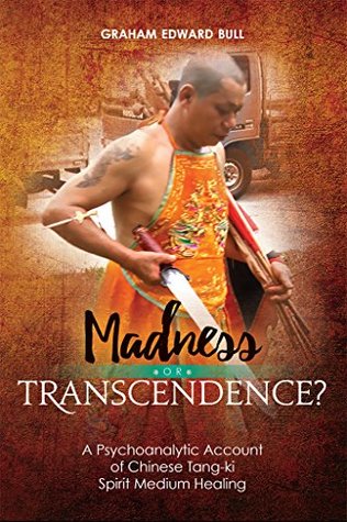 Download Madness or Transcendence?: A Psychoanalytic Account of Chinese Tang-ki Spirit Medium Healing - Graham Bull | ePub