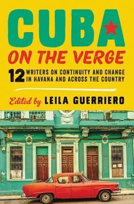 Read Cuba on the Verge: 12 Writers on Continuity and Change in Havana and Across the Country - Leila Guerriero file in ePub
