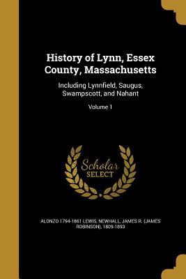 Full Download History of Lynn, Essex County, Massachusetts: Including Lynnfield, Saugus, Swampscott, and Nahant; Volume 1 - Alonzo Lewis | ePub
