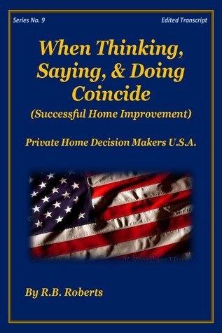 Read Online When Thinking, Saying, Doing Coincide (Successful Home Improvement) - Series No. 9 - [PHDMUSA] - R.B. Roberts file in PDF
