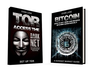 Full Download TOR and The Darknet: Access the Darknet & How to Get, Send, and Receive Bitcoins Anonymously (2 in 1 Bundle) - Evan Lane | PDF