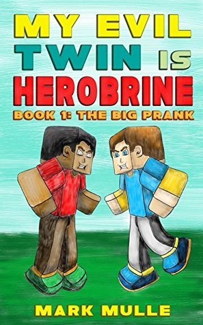 Full Download My Evil Twin is Herobrine (Book 1): The Big Prank (An Unofficial Minecraft Book for Kids Ages 9 - 12 (Preteen) - Mark Mulle | PDF