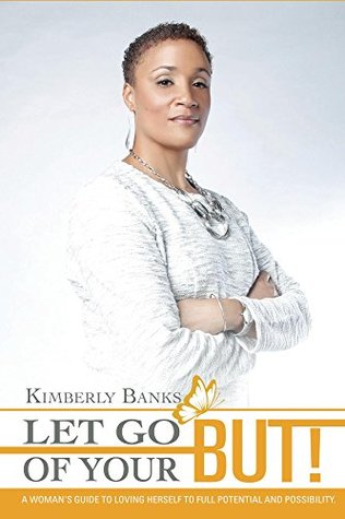 Download Let Go Of Your But!: A Woman's Guide to Loving Herself to Full Potential and Possibility - Kimberly Banks | ePub