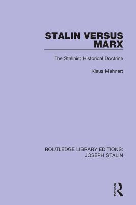 Full Download Stalin Versus Marx (Routledge Library Editions: Joseph Stalin): The Stalinist Historical Doctrine - Klaus Mehnert file in ePub