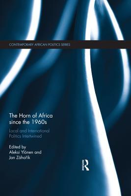 Download The Horn of Africa Since the 1960s: Local and International Politics Intertwined - Aleksi Ylonen file in ePub