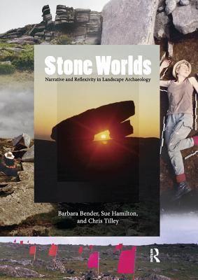 Full Download Stone Worlds: Narrative and Reflexivity in Landscape Archaeology - Barbara Bender | PDF