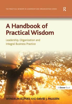 Read A Handbook of Practical Wisdom: Leadership, Organization and Integral Business Practice - Wendelin Kupers file in PDF