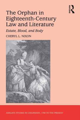 Download The Orphan in Eighteenth-Century Law and Literature: Estate, Blood, and Body - Cheryl L Nixon Dr file in PDF