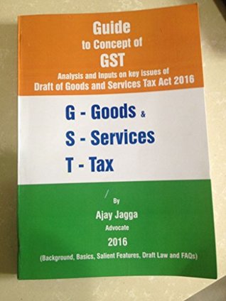 Read GUIDE TO CONCEPT OF GST: BOOKLET ON GST (Goods & Service Tax) Indirect Tax - Ajay Jagga file in PDF