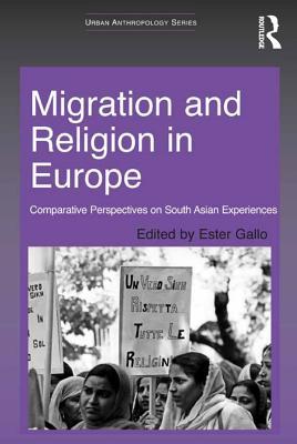 Download Migration and Religion in Europe: Comparative Perspectives on South Asian Experiences - Ester Gallo | PDF