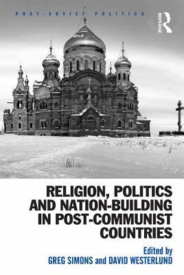 Read Online Religion, Politics and Nation-Building in Post-Communist Countries - Greg Simons file in PDF