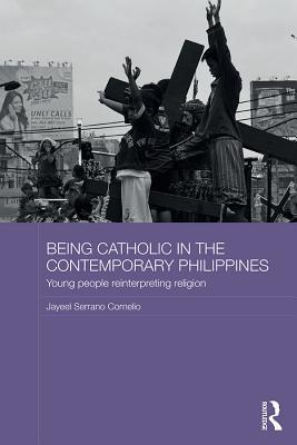 Read Online Being Catholic in the Contemporary Philippines: Young People Reinterpreting Religion - Jayeel Serrano Cornelio file in ePub