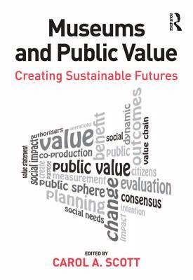 Full Download Museums and Public Value: Creating Sustainable Futures - Carol A. Scott file in PDF