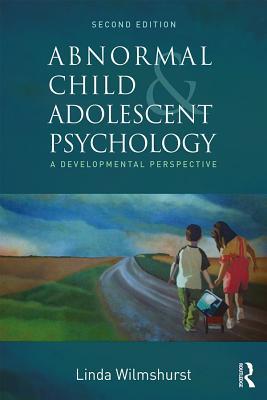 Full Download Abnormal Child and Adolescent Psychology: A Developmental Perspective, Second Edition - Linda Wilmshurst file in ePub