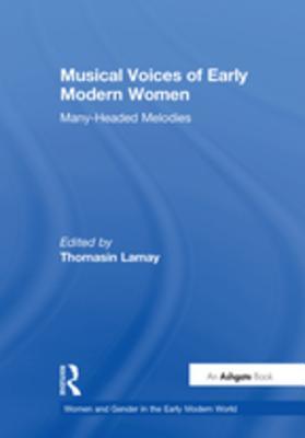 Read Online Musical Voices of Early Modern Women: Many-Headed Melodies - Thomasin Lamay file in PDF