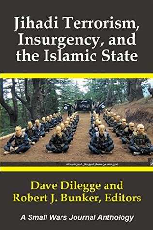 Full Download Jihadi Terrorism, Insurgency, and the Islamic State: A Small Wars Journal Anthology - Dave Dilegge file in PDF