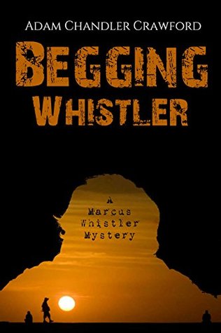 Full Download Begging Whistler: A Marcus Whistler Mystery (The Dead Friend Mysteries Book 2) - Adam Chandler Crawford file in ePub