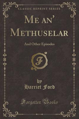 Download Me An' Methuselar: And Other Episodes (Classic Reprint) - Harriet Ford | ePub