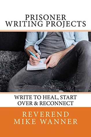 Read Prisoner Writing Projects: Write To Heal, Start Over & Reconnect - Mike Wanner file in PDF