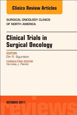 Read Clinical Trials in Surgical Oncology, an Issue of Surgical Oncology Clinics of North America, E-Book - Elin R Sigurdson file in PDF