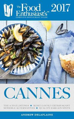 Full Download Cannes 2017: The Food Enthusiast's Complete Restaurant Guide - Andrew Delaplaine file in ePub