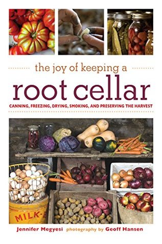 Full Download The Joy of Keeping a Root Cellar: Canning, Freezing, Drying, Smoking, and Preserving the Harvest - Jennifer Megyesi | PDF