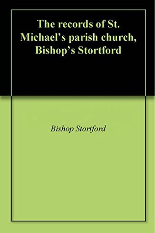 Read The records of St. Michael's parish church, Bishop's Stortford - Bishop Stortford | ePub