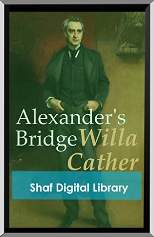 Full Download Alexander's Bridge (Annotated): With Biographical introduction - Willa Cather | PDF