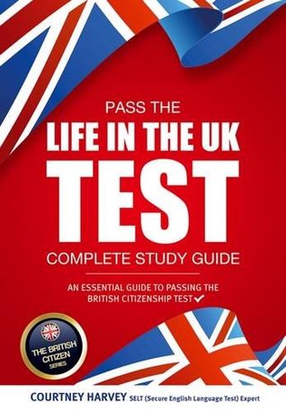 Full Download Pass the Life in the UK Test: Complete Study Guide 2017 Edition - With 3 Mock Tests (British Citizenship Series) (The British Citizen Series) - Courtney Harvey | ePub